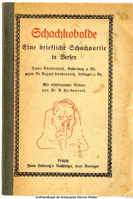 Schachkobolde : Eine briefl. Schachpartie in Godes Versen ; Hans Stoltenhoff in Godesberg a. Rh. (Weiß) gegen Dr. August Herkenrath in Ürdingen a. Rh. (Schwarz)