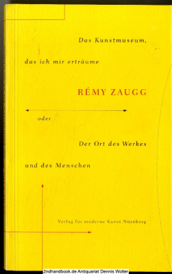 Das Kunstmuseum, das ich mir erträume oder der Ort des Werkes und des Menschen : [Vortrag, gehalten am 1. Dezember 1986 im Kunstmuseum Basel anläßlich des 50. Jahrestages des gegenwärtigen Gebäudes]