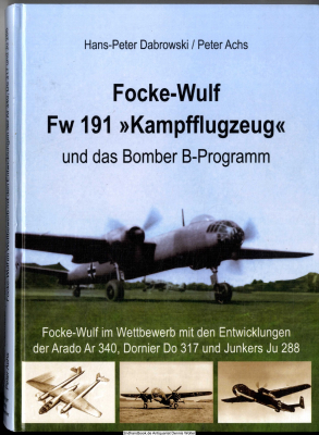 Focke-Wulf Fw 191 Kampfflugzeug und das Bomber-B-Programm : Focke-Wulf im Wettbewerb mit den Entwicklungen der Arado Ar 340, Dornier Do 317 und Junkers Ju 288