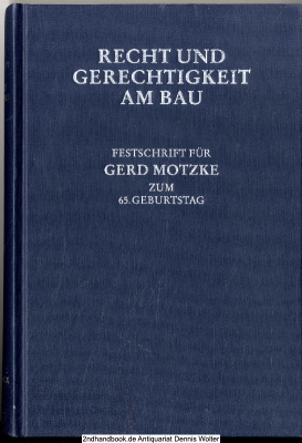 Recht und Gerechtigkeit am Bau : Festschrift für Gerd Motzke zum 65. Geburtstag