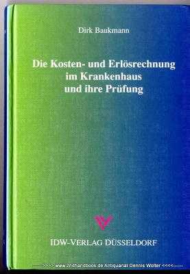 Die Kosten- und Erlösrechnung im Krankenhaus und ihre Prüfung : ein Steuerungsinstrument des Krankenhaus-Managements: Anforderungen und Ausgestaltung sowie Möglichkeiten und Probleme der Prüfung