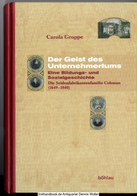 Der Geist des Unternehmertums - eine Bildungs- und Sozialgeschichte : die Seidenfabrikantenfamilie Colsman (1649 - 1840)