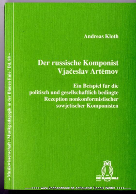 Der russische Komponist Vjaceslav Artemov : ein Beispiel für die politisch und gesellschaftlich bedingte Rezeption nonkonformistischer sowjetischer Komponisten