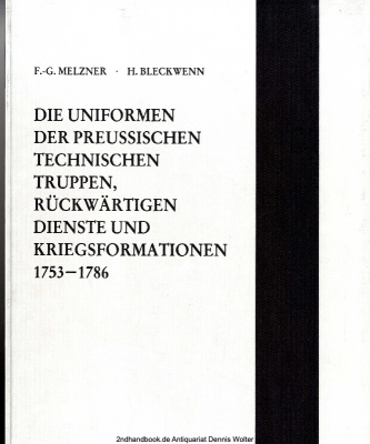 Die Uniformen der preussischen technischen Truppen, rückwärtigen Dienste und Kriegsformationen : 1753 - 1786