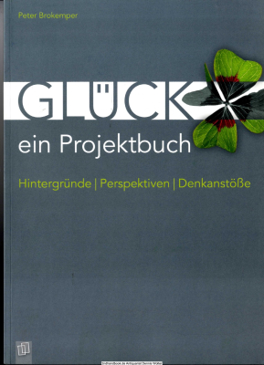 Glück - ein Projektbuch : Hintergründe, Perspektiven, Denkanstöße