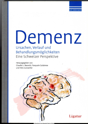 Demenz : Ursachen, Verlauf und Behandlungsmöglichkeiten ; eine schweizer Perspektive ; 10 Tabellen