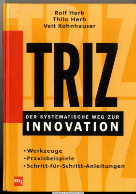 TRIZ - der systematische Weg zur Innovation : Werkzeuge, Praxisbeispiele, Schritt-für-Schritt-Anleitungen