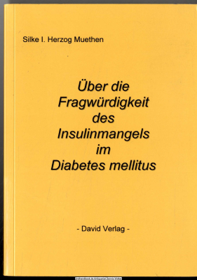 Über die Fragwürdigkeit des Insulinmangels im Diabetes mellitus