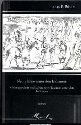 Neun Jahre unter den Indianern : 1870 - 1879 ; Gefangenschaft und Leben eines Texaners unter den Indianern ; [Roman]