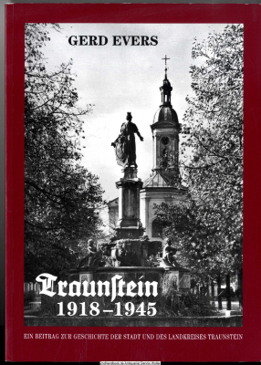 Traunstein : 1918 - 1945 ; eine Beitrag zur politischen Geschichte der Stadt und des Landkreises Traunstein