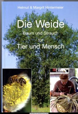 Die Weide : Strauch und Baum für Tier und Mensch