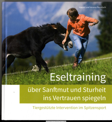 Eseltraining - über Sanftmut und Sturheit ins Vertrauen spiegeln : tiergestützte Intervention im Spitzensport