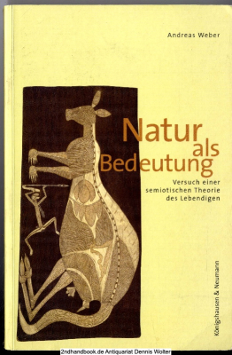 Natur als Bedeutung : Versuch einer semiotischen Theorie des Lebendigen