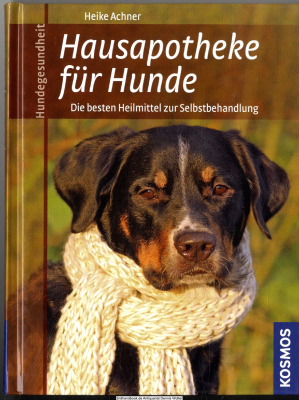 Hausapotheke für Hunde : die besten Heilmittel zur Selbstbehandlung