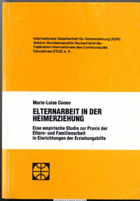 Elternarbeit in der Heimerziehung : eine empirische Studie zur Praxis der Eltern- und Familienarbeit in Einrichtungen der Erziehungshilfe