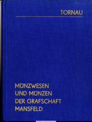 Münzwesen und Münzen der Grafschaft Mansfeld von der Mitte des fünfzehnten Jahrhunderts bis zum Erlöschen des gräflichen und fürstlichen Hauses