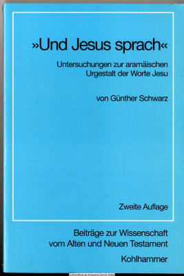 Und Jesus sprach : Unters. zur aramäischen Urgestalt d. Worte Jesu