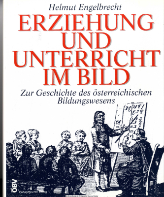 Erziehung und Unterricht im Bild : zur Geschichte des österreichischen Bildungswesens