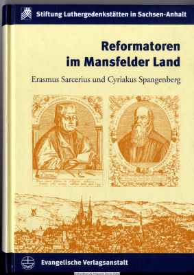 Reformatoren im Mansfelder Land : Erasmus Sarcerius und Cyriakus Spangenberg