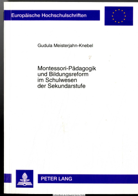 Montessori-Pädagogik und Bildungsreform im Schulwesen der Sekundarstufe : dargestellt am Beispiel der Bischöflichen Maria-Montessori-Gesamtschule Krefeld