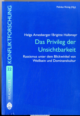 Das Privileg der Unsichtbarkeit : Rassismus unter dem Blickwinkel von Weißsein und Dominanzkultur