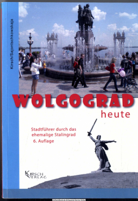 Wolgograd heute : ein Stadtführer durch das ehemalige Stalingrad