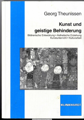 Kunst und geistige Behinderung : bildnerische Entwicklung - ästhetische Erziehung - Kunstunterricht - Kulturarbeit