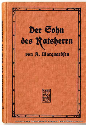 Der Sohn des Ratsherrn : E. Geschichte aus d. Vergangenh. d. freien Hansestadt Lübeck