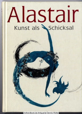 Alastair : Kunst als Schicksal ; [anlässlich der Ausstellung Alastair. Kunst als Schicksal, 22. August - 10. Oktober 2004, Stiftung Moritzburg Halle, Kunstmuseum des Landes Sachsen-Anhalt] 