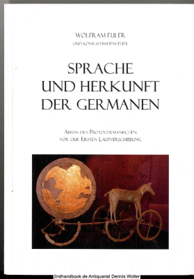 Sprache und Herkunft der Germanen : Abriss des Protogermanischen vor der ersten Lautverschiebung