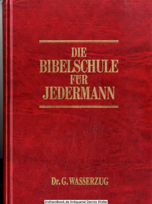 Die Bibelschule für Jedermann : die Protokolle des Unterrichts über die Bücher der Bibel 