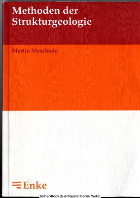 Methoden der Strukturgeologie : ein Leitfaden zur Aufnahme und Auswertung strukturgeologischer Daten im Gelände und im Labor