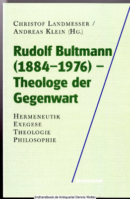 Rudolf Bultmann (1884 - 1976) - Theologe der Gegenwart : Hermeneutik - Exegese - Theologie - Philosophie