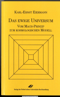 Das ewige Universum : vom Mach-Prinzip zum kosmologischen Modell