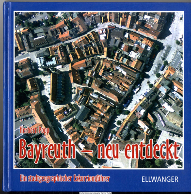 Bayreuth - neu entdeckt : ein stadtgeographischer Exkursionsführer