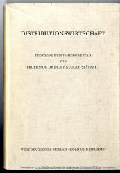 Distributionswirtschaft : Beitr. aus d. Gebieten d. Absatz-, Handels- u. Beschaffungswirtschaft. Gemeinschaftl. Gabe von Mitarb. Kölner Institutionen f. Prof. Dr. Dr. h.c. Rudolf Seyffert zu seinem 75. Geburtstag