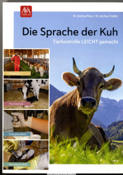 Die Sprache der Kuh : Tierkontrolle einfach gemacht ; Fütterung, Fruchtbarkeit, Eutergesundheit, Klauengesundheit