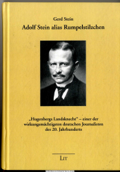 Adolf Stein alias Rumpelstilzchen : Hugenbergs Landsknecht - einer der wirkungsmächtigsten deutschen Journalisten des 20. Jahrhunderts