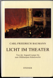 Licht im Theater : von der Argand-Lampe bis zum Glühlampen-Scheinwerfer