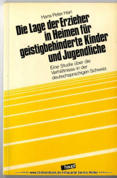 Die Lage der Erzieher in Heimen für geistig behinderte Kinder und Jugendliche : e. Studie über d. Verhältnisse in d. deutschsprachigen Schweiz