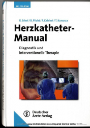 Herzkatheter-Manual : Diagnostik und interventionelle Therapie ; mit 211 Tabellen ; Patientenbroschüren und das Handbuch des Herzinfarktverbundes Essen auf CD-ROM