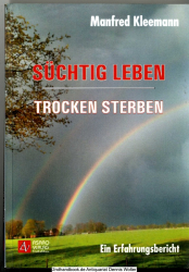 Süchtig leben, trocken sterben : ein Erfahrungsbericht