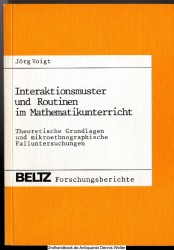 Interaktionsmuster und Routinen im Mathematikunterricht : theoret. Grundlagen u. mikroethnograph. Fallunters.