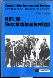 Film im Geschichtsunterricht : Realitätsprojektionen in deutschen Dokumentar- und Spielfilmen von der NS-Zeit bis zur Bundesrepublik ; geschichtsdidaktische und unterrichtspraktische Überlegungen