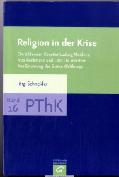 Religion in der Krise : die bildenden Künstler Ludwig Meidner, Max Beckmann und Otto Dix meistern ihre Erfahrung des Ersten Weltkrieges