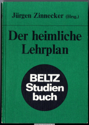 Der heimliche Lehrplan : Untersuchungen zum Schulunterricht