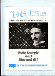 Nikola Tesla, das Genie unserer Zukunft : freie Energie statt Blut und Öl!