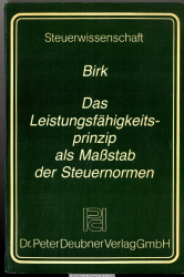 Das Leistungsfähigkeitsprinzip als Massstab der Steuernormen : e. Beitr. zu d. Grundfragen d. Verhältnisses Steuerrecht u. Verfassungsrecht