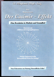 Der Casimir-Effekt : eine Revolution in Medizin und Gesundheit! ; das Naturgesetz ; neue Erkenntnisse zur Nutzung feinstofflicher Felder