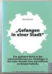 Gefangen in einer Stadt : eine qualitative Studie zu den Lebensverhältnissen von Flüchtlingen in den ersten Monaten ihres Asylverfahrens am Beispiel Karlsruhe